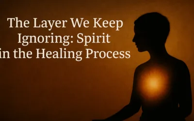 The Layer We Keep Ignoring: Spirit in the Healing Process